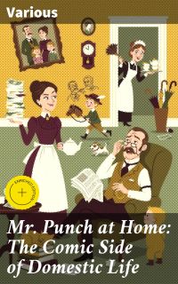 Mr. Punch at Home: The Comic Side of Domestic Life