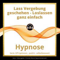 Lass Vergebung geschehen - Loslassen ganz einfach
