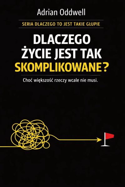 Dlaczego życie jest tak skomplikowane - choć większość rzeczy wcale nie musi