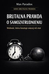 Brutalna prawda o samozatrudnieniu - wolność, która kosztuje więcej niż etat