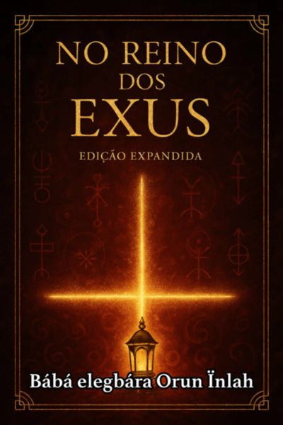 O Reino Dos Exus: Rituais, Magias, Banhos