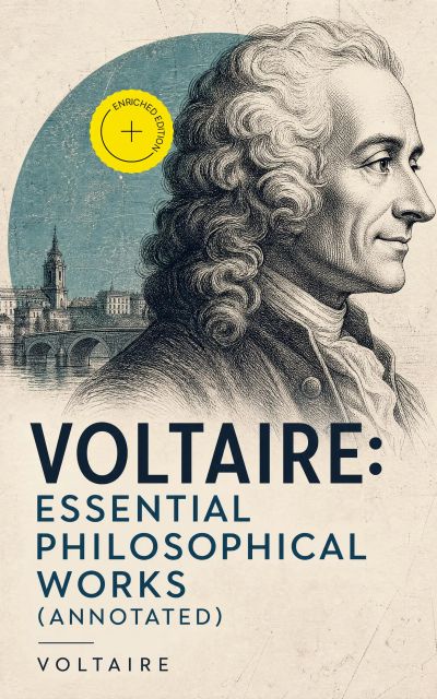 Voltaire: Essential Philosophical Works (Annotated)