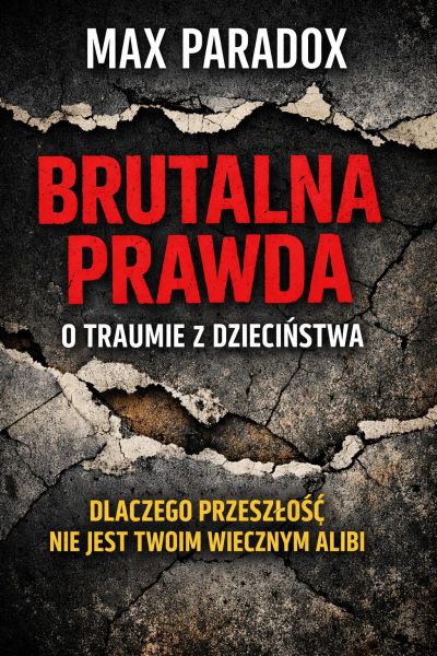 Brutalna prawda o traumie z dzieciństwa – Dlaczego przeszłość nie jest twoim wiecznym alibi