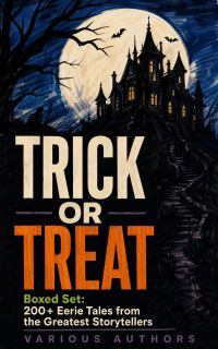 TRICK OR TREAT Boxed Set: 200+ Eerie Tales from the Greatest Storytellers
