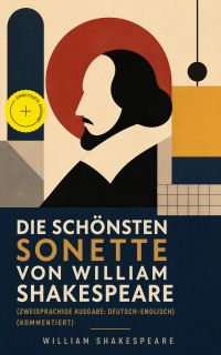 Die schönsten Sonette von William Shakespeare (Zweisprachige Ausgabe: Deutsch-Englisch) (Kommentiert)