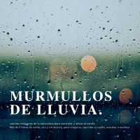 Murmullos de lluvia: sonidos relajantes de la naturaleza para controlar y aliviar el estrés