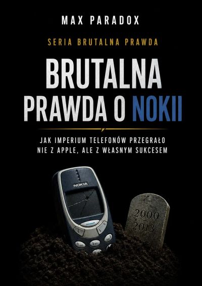 Brutalna prawda o Nokii - jak imperium telefonów przegrało nie z Apple, ale z własnym sukcesem