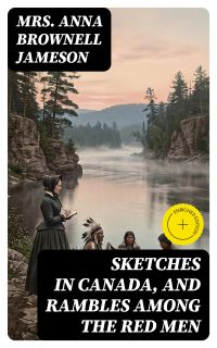 Sketches in Canada, and rambles among the red men