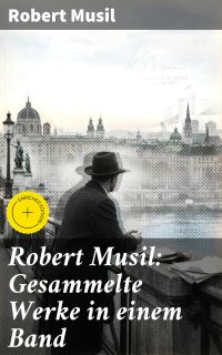 Robert Musil: Gesammelte Werke in einem Band