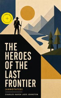 The Heroes of the Last Frontier (Annotated)