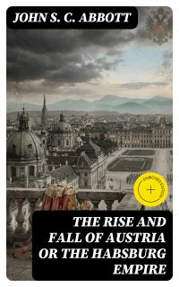 The Rise and Fall of Austria or the Habsburg Empire