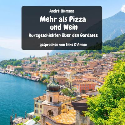 Mehr als Pizza und Wein - Kurzgeschichten vom Gardasee