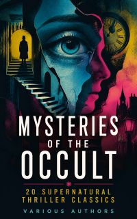 Mysteries of the Occult: 20 Supernatural Thriller Classics