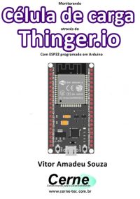 Monitorando Uma Célula De Carga Através Do Thinger.io  Com Esp32 Programado Em Arduino