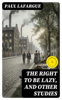 The Right to Be Lazy, and Other Studies
