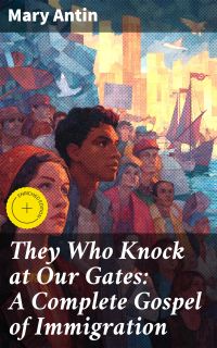 They Who Knock at Our Gates: A Complete Gospel of Immigration
