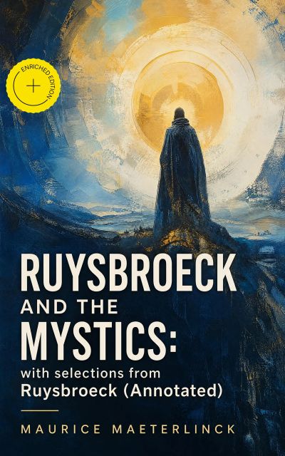 Ruysbroeck and the Mystics: with selections from Ruysbroeck (Annotated)