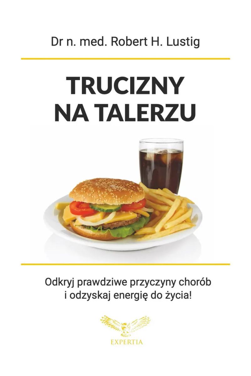 Trucizny na talerzu. Odkryj prawdziwe przyczyny chorób cywilizacyjnych i odzyskaj energię do życia!