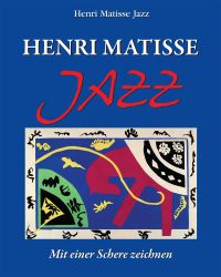 Henri Matisse Jazz. Mit einer Schere zeichnen