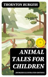 Animal Tales for Children (Burgess Illustrated Edition)