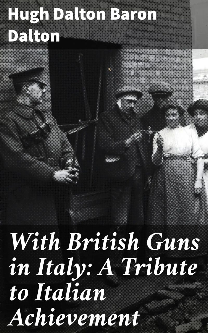 With British Guns in Italy: A Tribute to Italian Achievement
