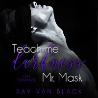 Teach me darkness, Mr. Mask: Gay Romance