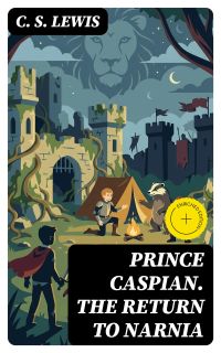 Prince Caspian. The Return to Narnia