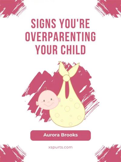 Signs You're Overparenting Your Child