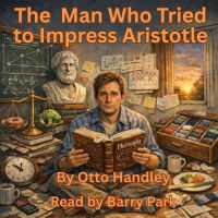 The Man Who Tried to Impress Aristotle
