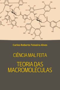 Ciência Mal Feita - Teoria Das Macromoléculas