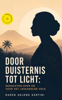 Door duisternis tot licht: Gedachten over en voor het Javaansche volk (Geannoteerd)