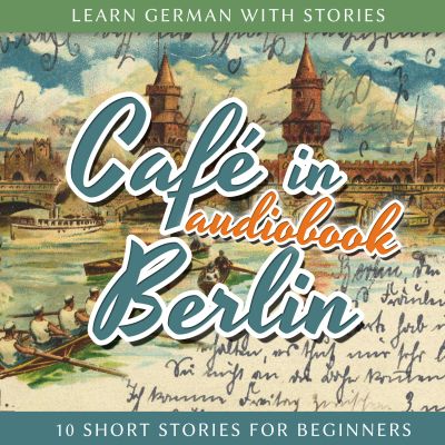 Learn German With Stories: Café in Berlin - 10 Short Stories for Beginners cover