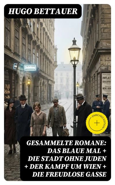 Gesammelte Romane: Das blaue Mal + Die Stadt ohne Juden + Der Kampf um Wien + Die freudlose Gasse