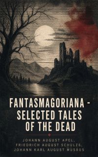 Fantasmagoriana - Selected Tales of the Dead