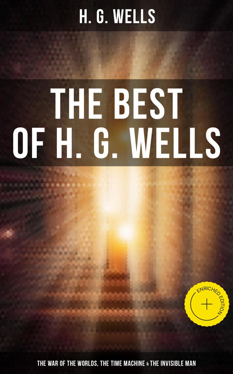 The Best of H. G. Wells: The War of the Worlds, The Time Machine & The Invisible Man