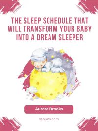 The Sleep Schedule That Will Transform Your Baby into a Dream Sleeper