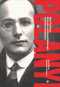 Karl Polanyi. Krytyka wolnorynkowego fundamentalizmu