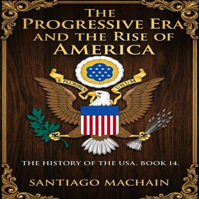 The Progressive Era and the Rise of America