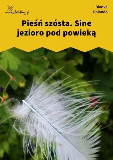 Pieśń szósta. Sine jezioro pod powieką