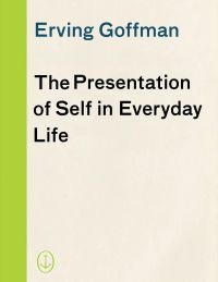 The Presentation of Self in Everyday Life