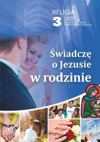 ŚWIADCZĘ O JEZUSIE W RODZINIE - PORADNIK METODYCZNY 3 LO