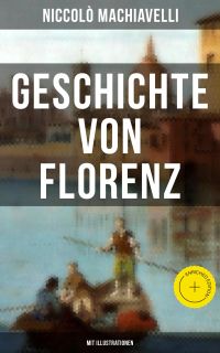 Geschichte von Florenz (Mit Illustrationen)