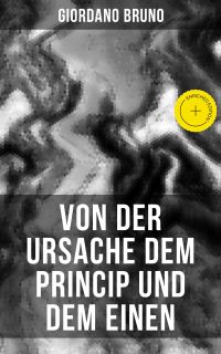 Giordano Bruno: Von der Ursache dem Princip und dem Einen