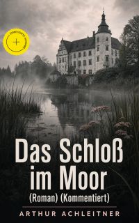 Das Schloß im Moor (Roman) (Kommentiert)