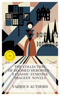 The Collection of Doomed Heroines – 3 Classic Feminine Tragedy Novels