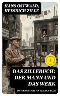 Das Zillebuch: Der Mann und das Werk (Autobiographie von Heinrich Zille)