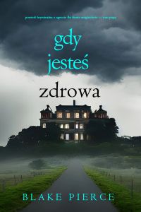 Gdy jesteś zdrowa (Powieść kryminalna o agencie FBI Finnie Wrightciecie — Tom piąty)