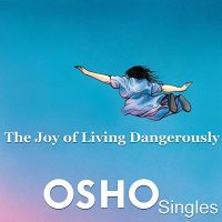 The Joy of Living Dangerously