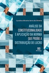 Análise da constitucionalidade e aplicação da norma que proíbe a distribuição de lucro