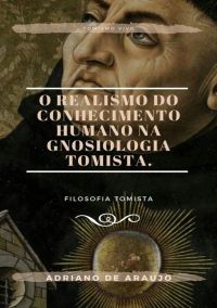 O Realismo Do Conhecimento Humano Na Gnosiologia Tomista.